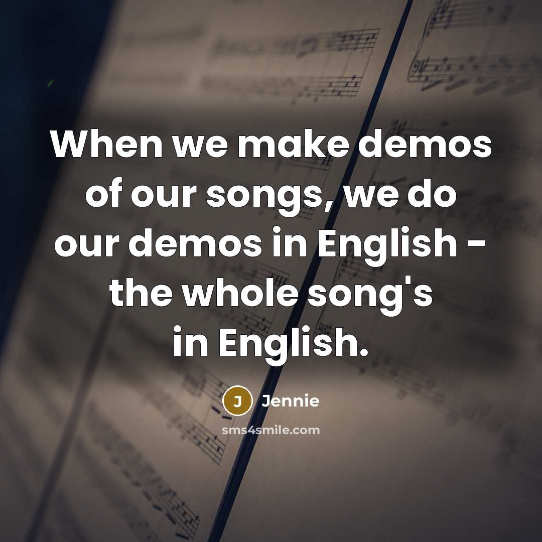 “When we make demos of our songs, we do our…” quote by Jennie