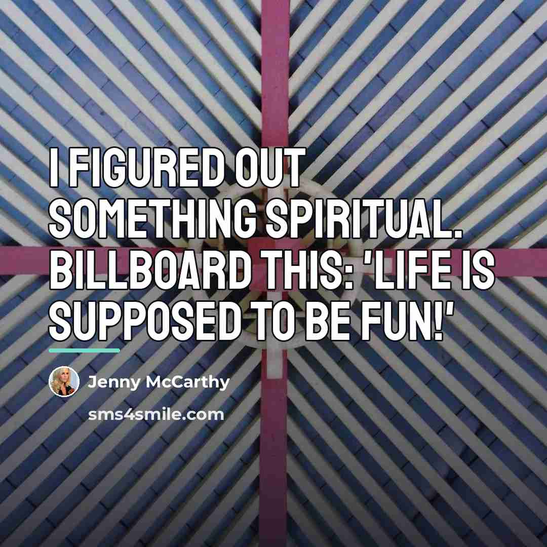 “I figured out something spiritual. Billboard this: 'Life is supposed…” quote by Jenny McCarthy
