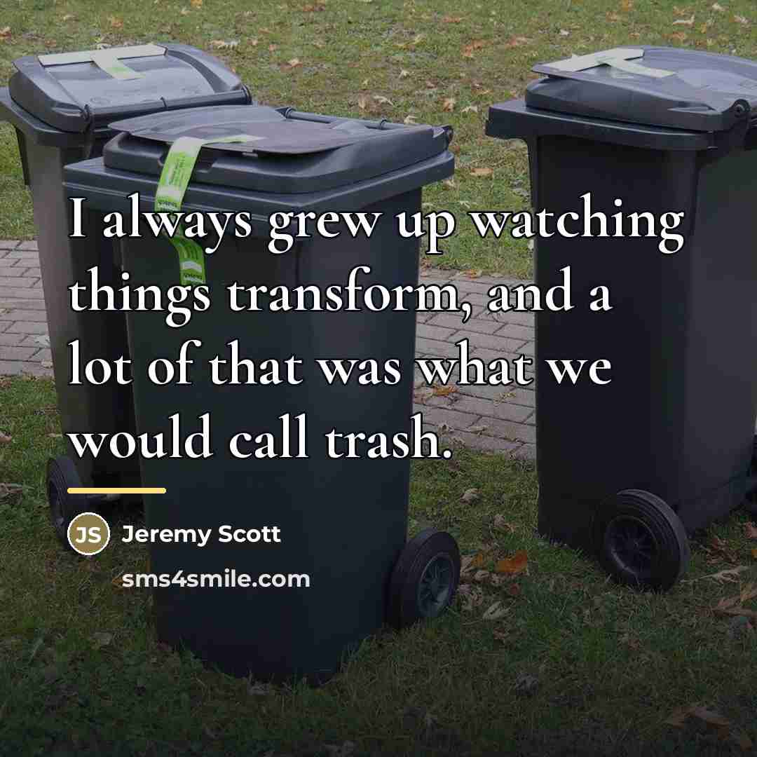 “I always grew up watching things transform, and a lot…” quote by Jeremy Scott