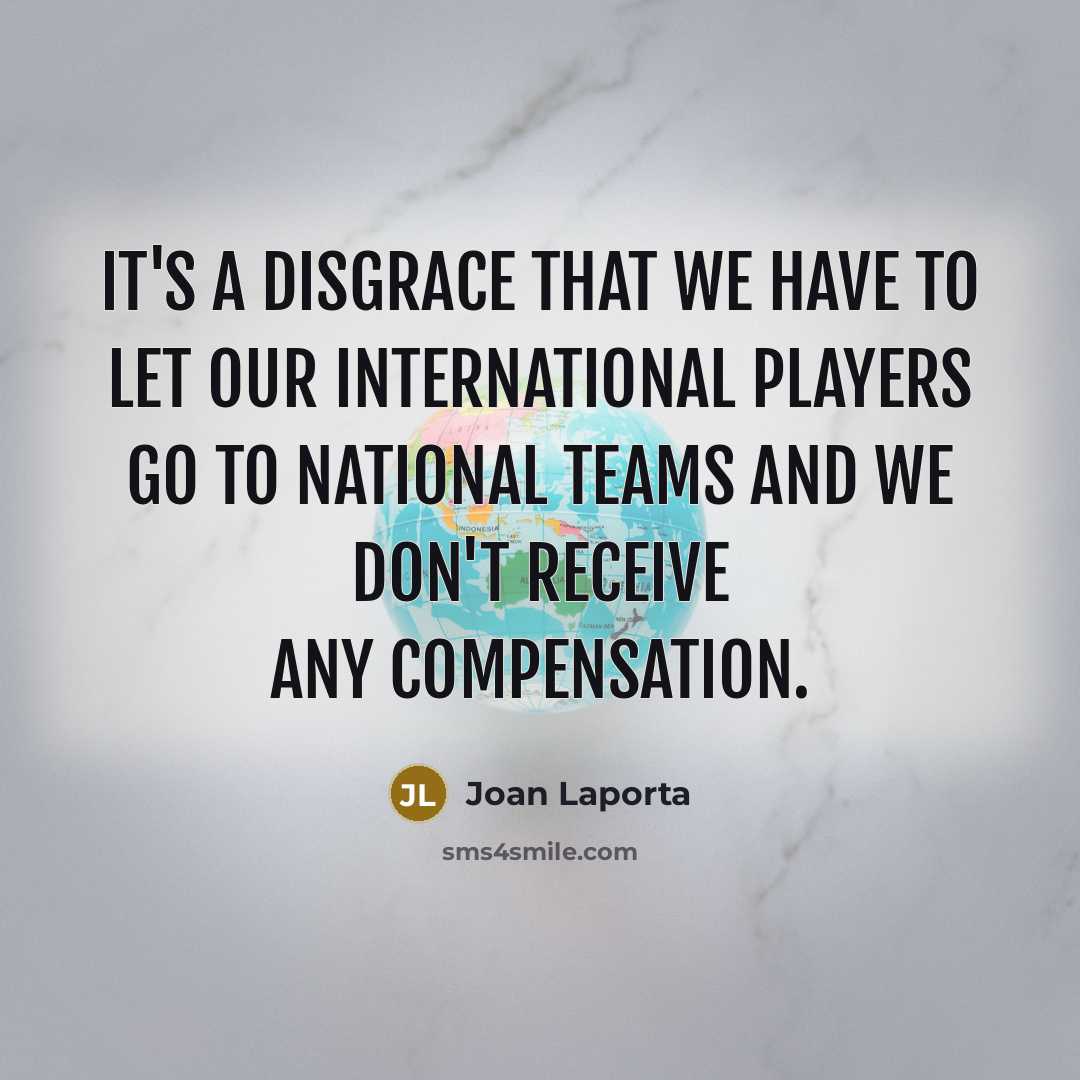 “It's a disgrace that we have to let our international…” quote by Joan Laporta