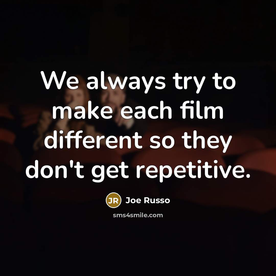 “We always try to make each film different so they…” quote by Joe Russo