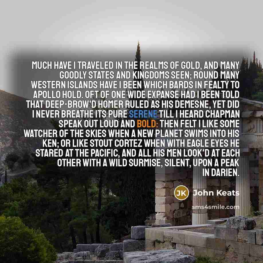 “Much have I traveled in the realms of gold, And…” quote by John Keats