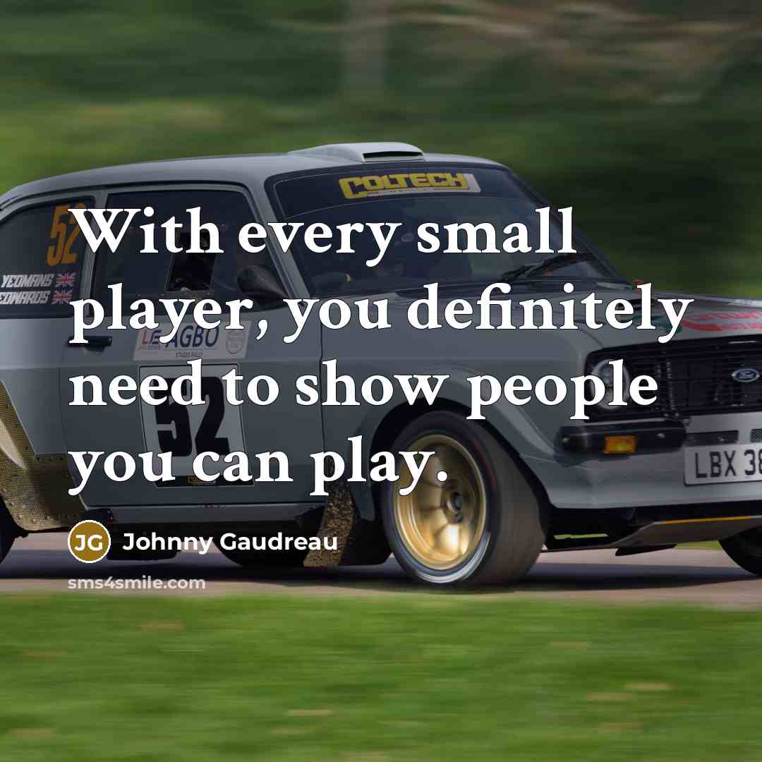 “With every small player, you definitely need to show people…” quote by Johnny Gaudreau