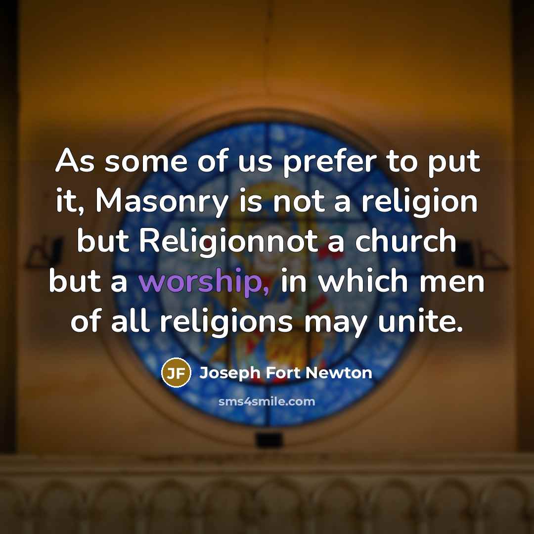 “As some of us prefer to put it, Masonry is…” quote by Joseph Fort Newton