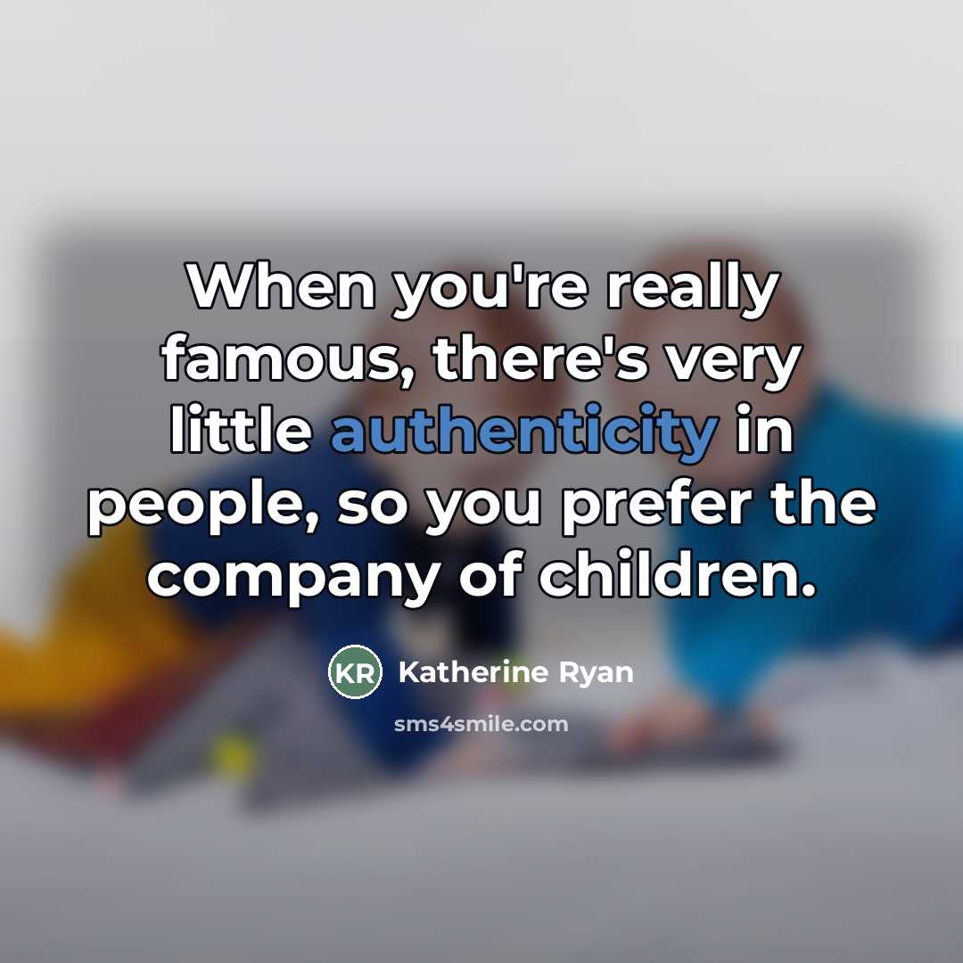 “When you're really famous, there's very little authenticity in people,…” quote by Katherine Ryan