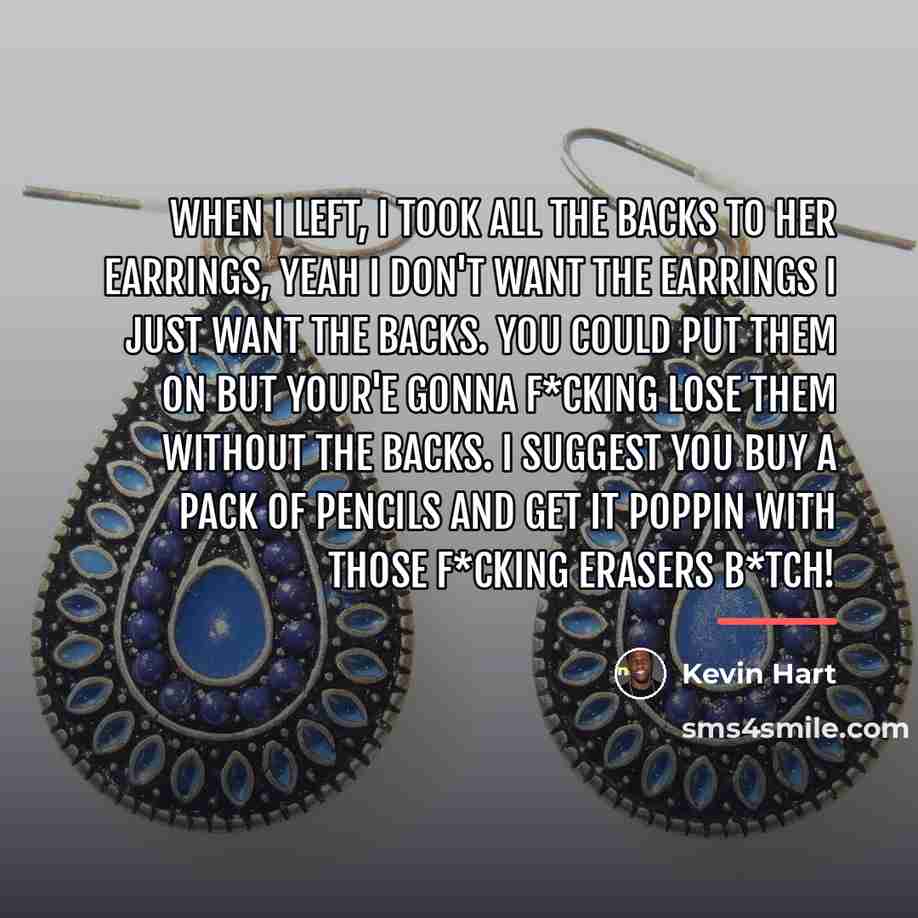 “When I left, I took all the backs to her…” quote by Kevin Hart
