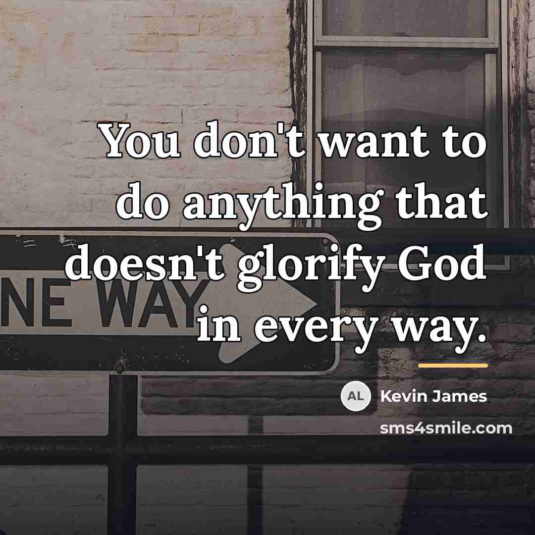 “You don't want to do anything that doesn't glorify God…” quote by Kevin James