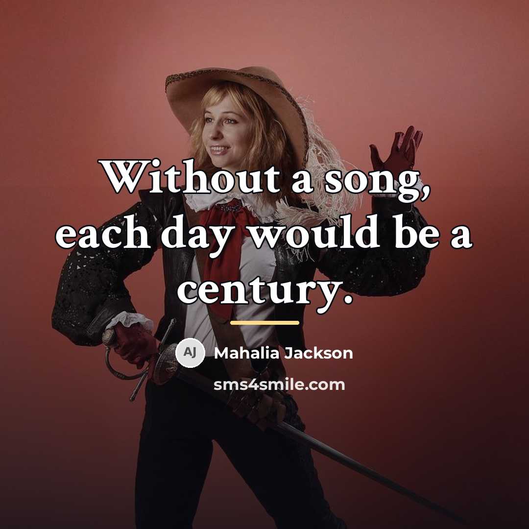 “Without a song, each day would be a century.…” quote by Mahalia Jackson