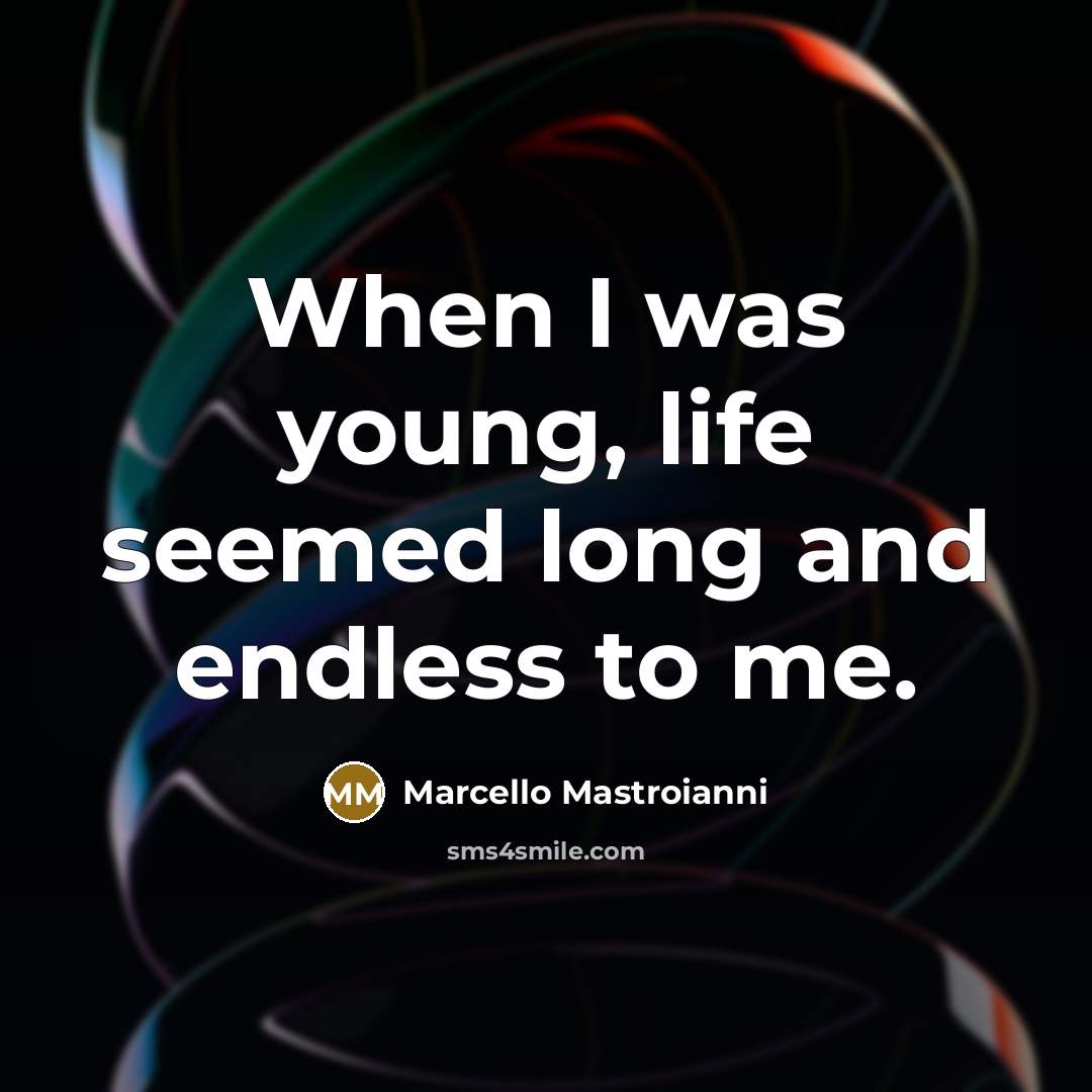 “When I was young, life seemed long and endless to…” quote by Marcello Mastroianni