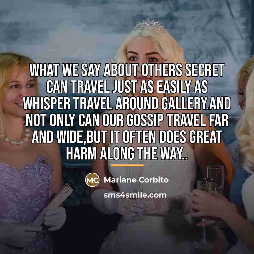 “What we say about others secret can travel just as…” quote by Mariane Corbito