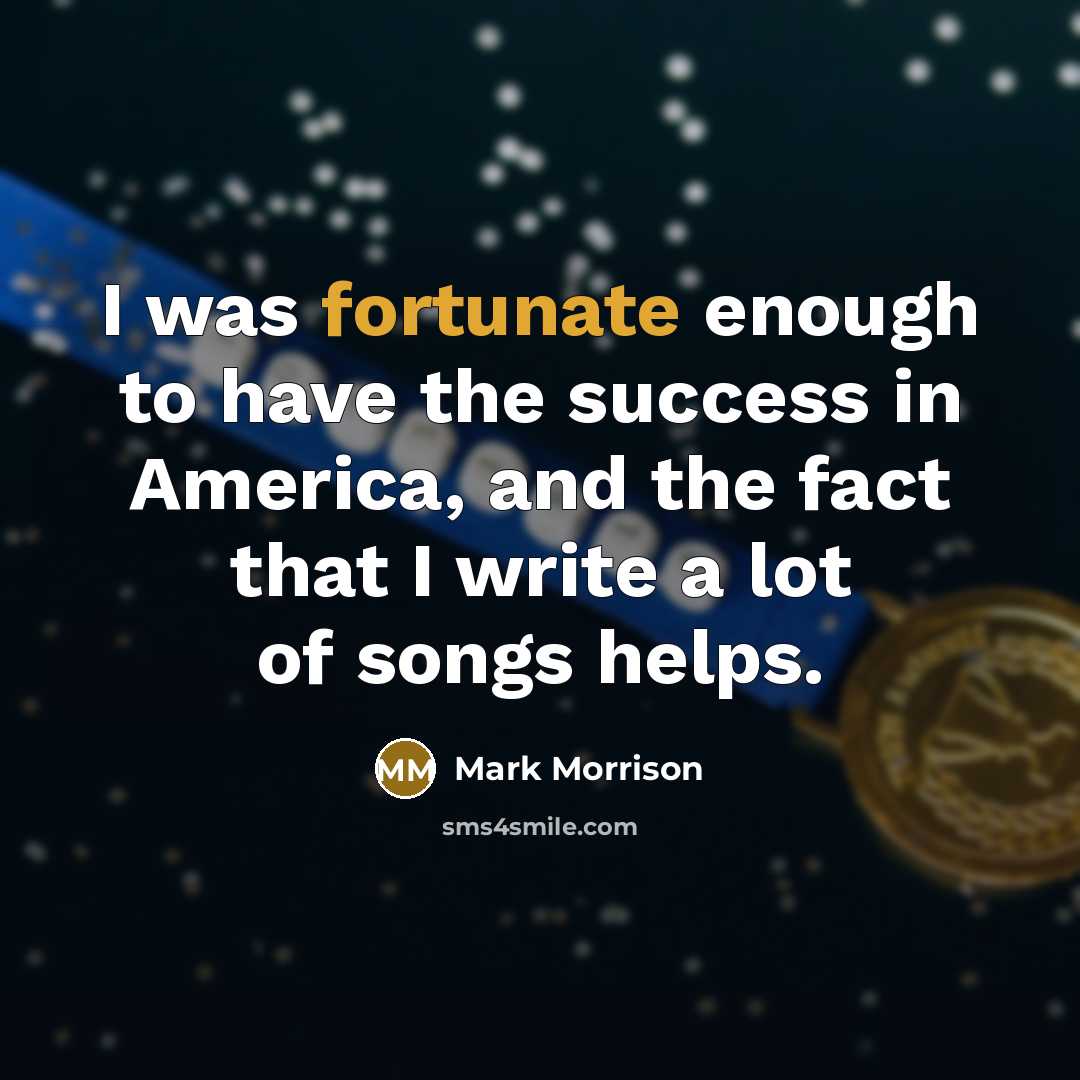 “I was fortunate enough to have the success in America,…” quote by Mark Morrison