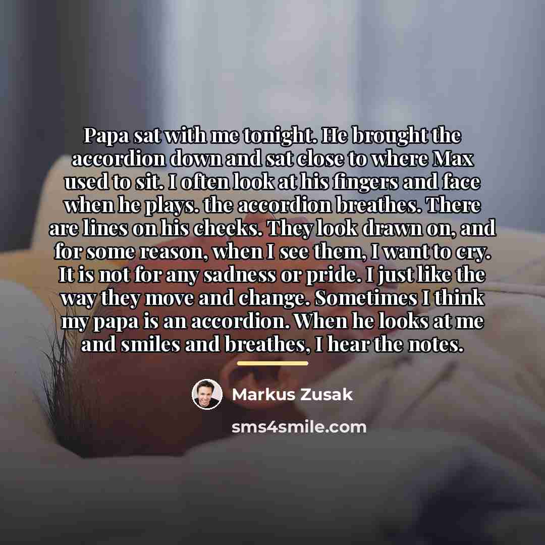 “Papa sat with me tonight. He brought the accordion down…” quote by Markus Zusak