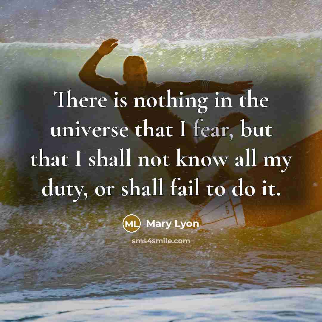 “There is nothing in the universe that I fear, but…” quote by Mary Lyon
