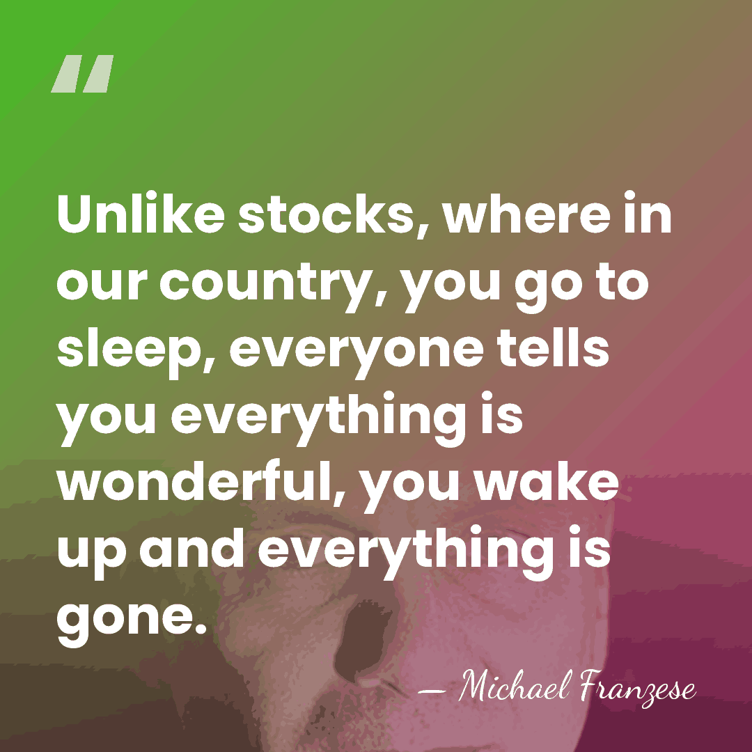 Unlike stocks, where in our country, you go to sleep, everyone tells&hellip; - Michael Franzese