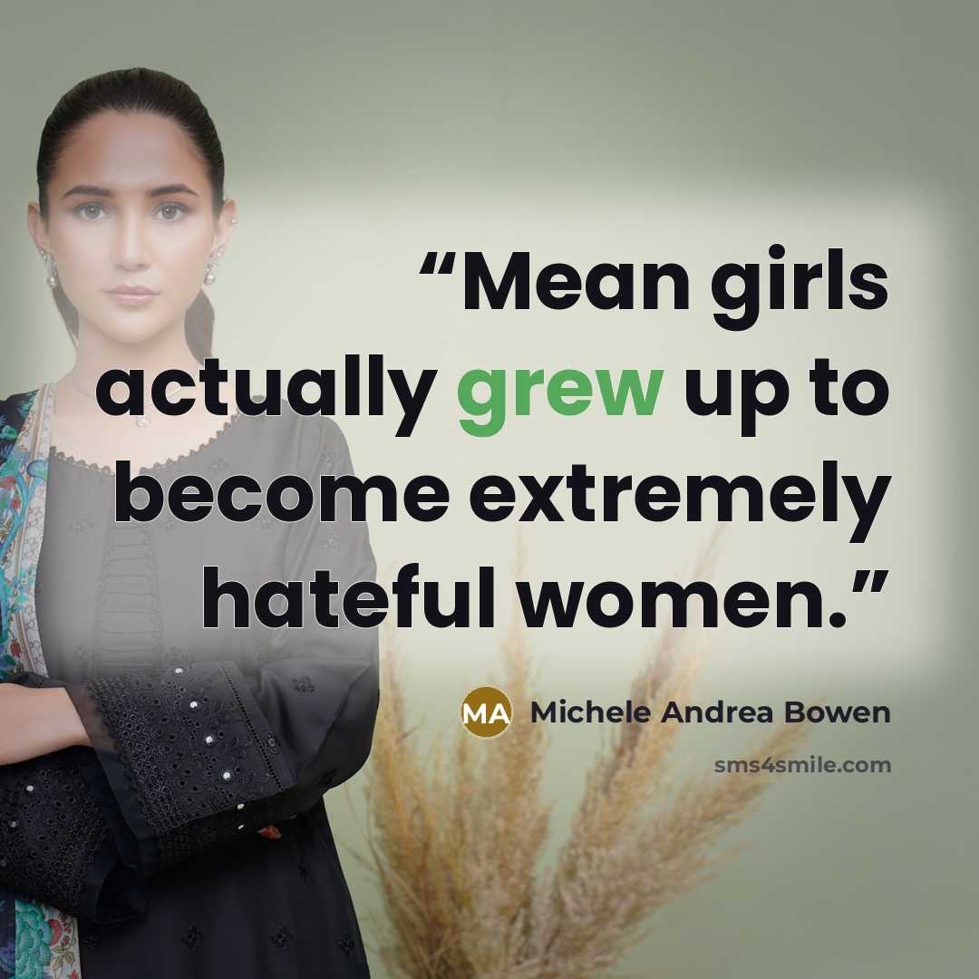 “Mean girls actually grew up to become extremely hateful women.” quote by Michele Andrea Bowen