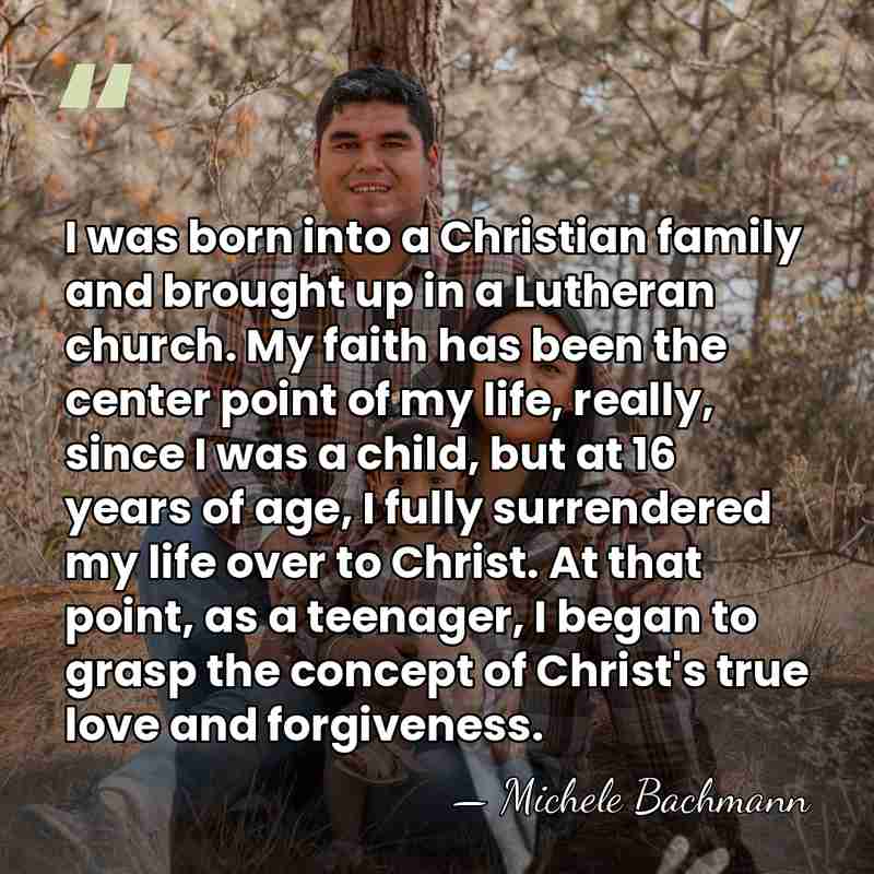 I was born into a Christian family and brought up in a&hellip; - Michele Bachmann