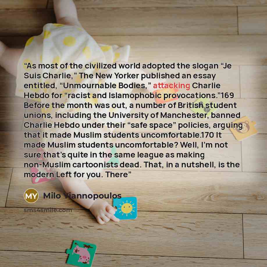 “As most of the civilized world adopted the slogan “Je Suis Charlie,” The New Yorker published an essay entitled, “Unmournable Bodies,” attacking Charlie Hebdo for “racist and Islamophobic provocations.”169 Before the month was out, a number of British student unions, including the University of…” quote by Milo Yiannopoulos