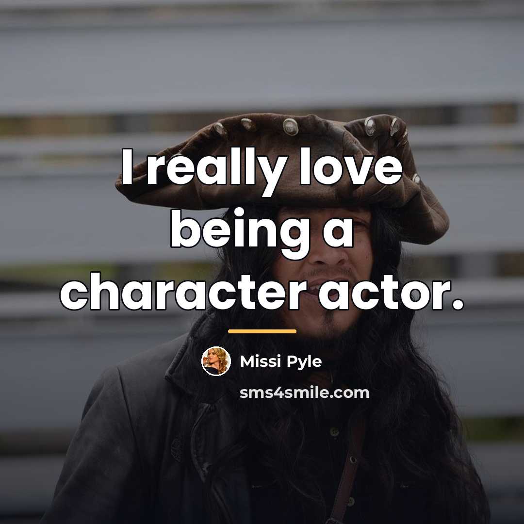 “I really love being a character actor.…” quote by Missi Pyle
