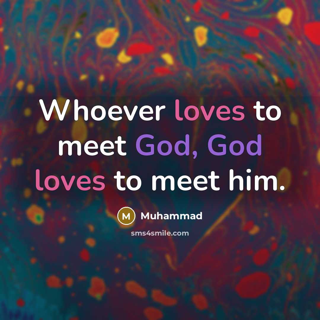 “Whoever loves to meet God, God loves to meet him.…” quote by Muhammad