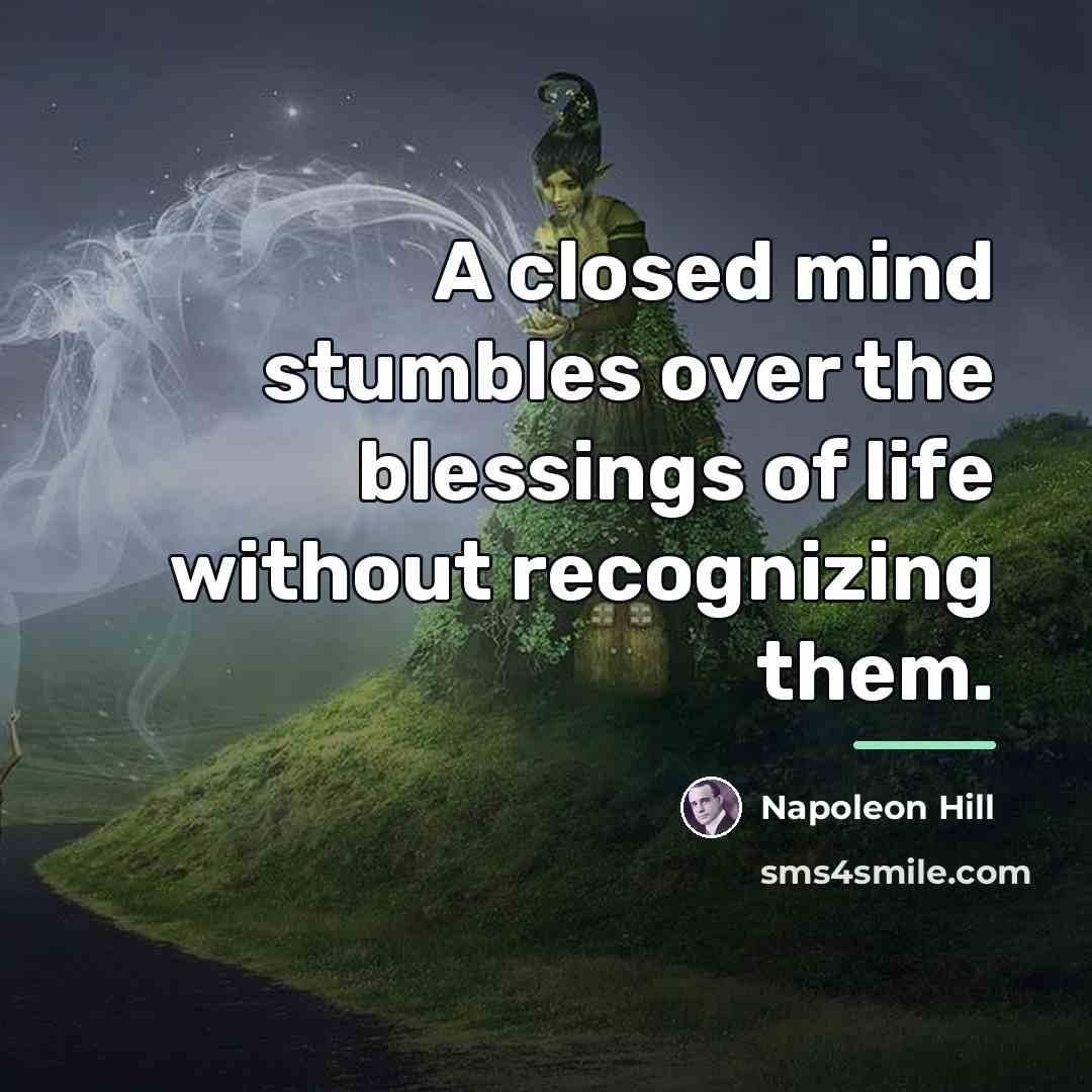 “A closed mind stumbles over the blessings of life without…” quote by Napoleon Hill