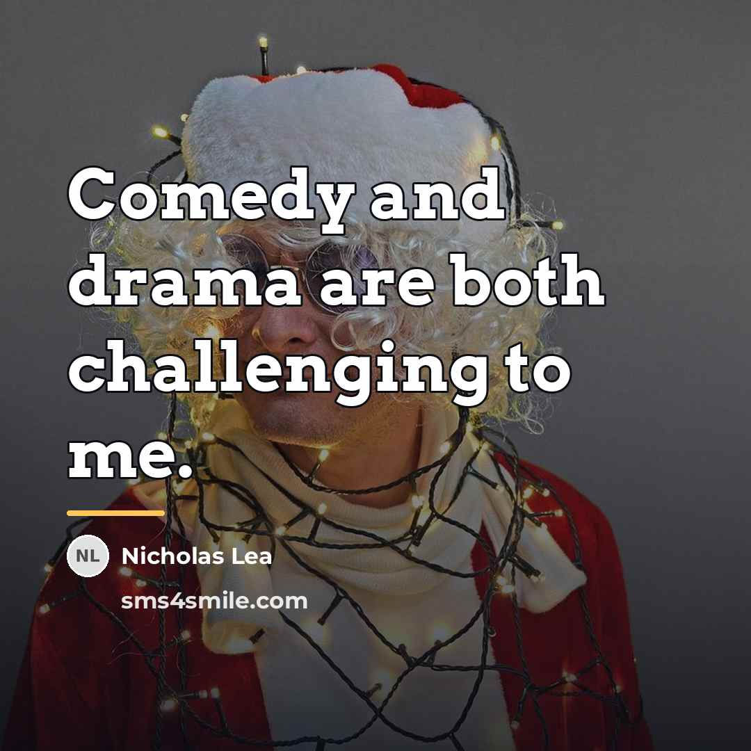 “Comedy and drama are both challenging to me.…” quote by Nicholas Lea