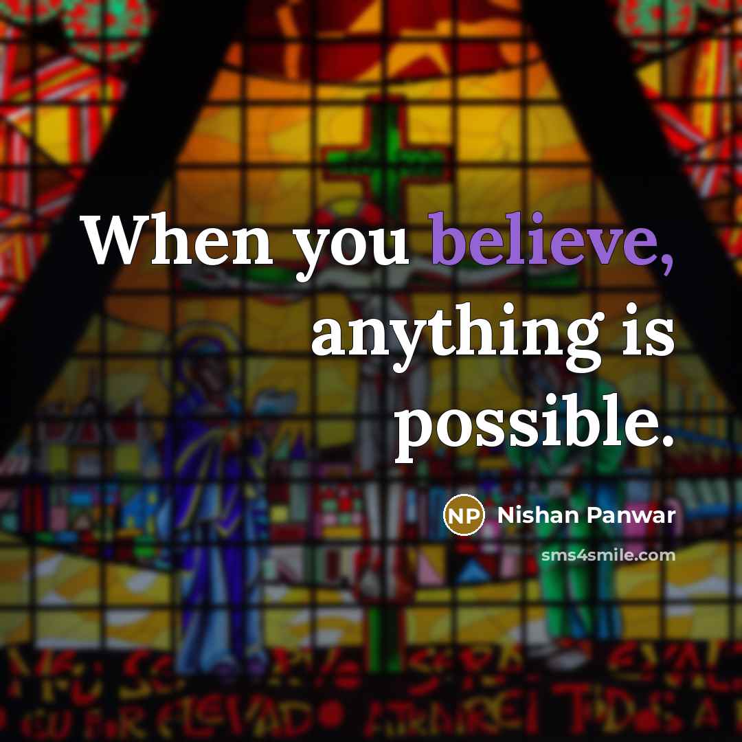 “When you believe, anything is possible.…” quote by Nishan Panwar
