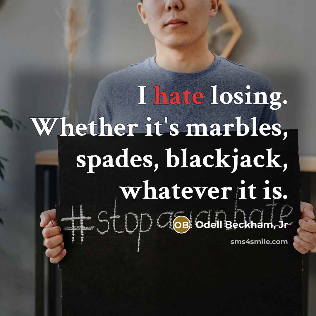 “I hate losing. Whether it's marbles, spades, blackjack, whatever it…” quote by Odell Beckham, Jr