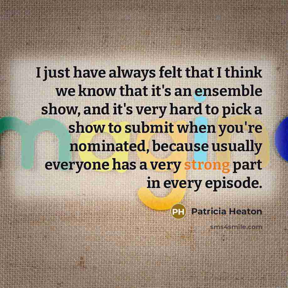 “I just have always felt that I think we know…” quote by Patricia Heaton