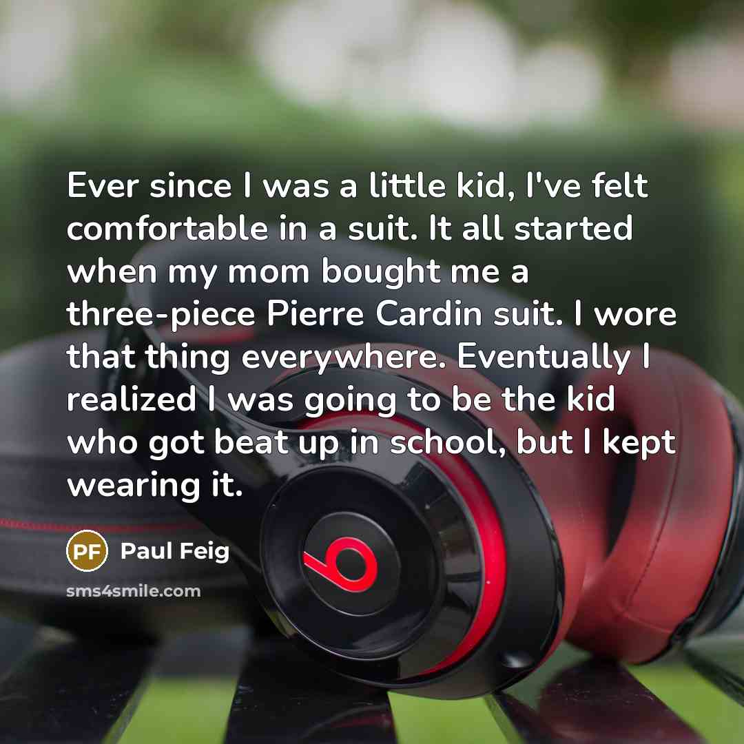 “Ever since I was a little kid, I've felt comfortable…” quote by Paul Feig