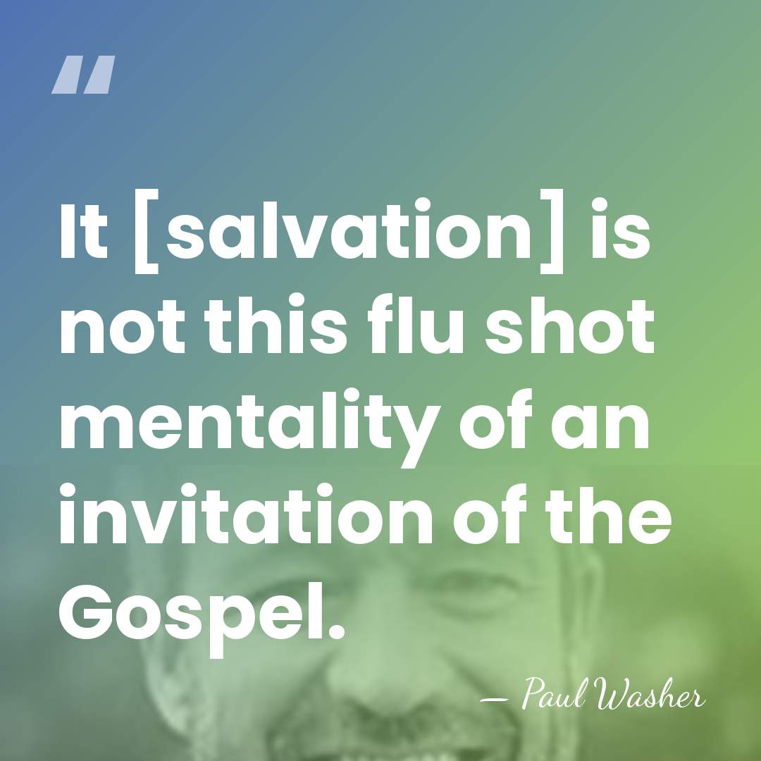 It [salvation] is not this flu shot mentality of an invitation of&hellip; - Paul Washer