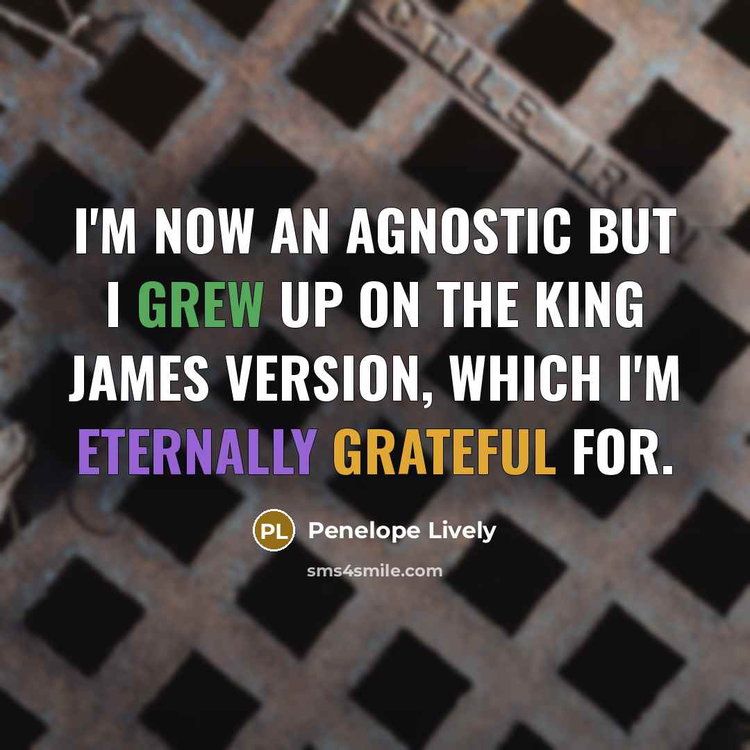 “I'm now an agnostic but I grew up on the…” quote by Penelope Lively