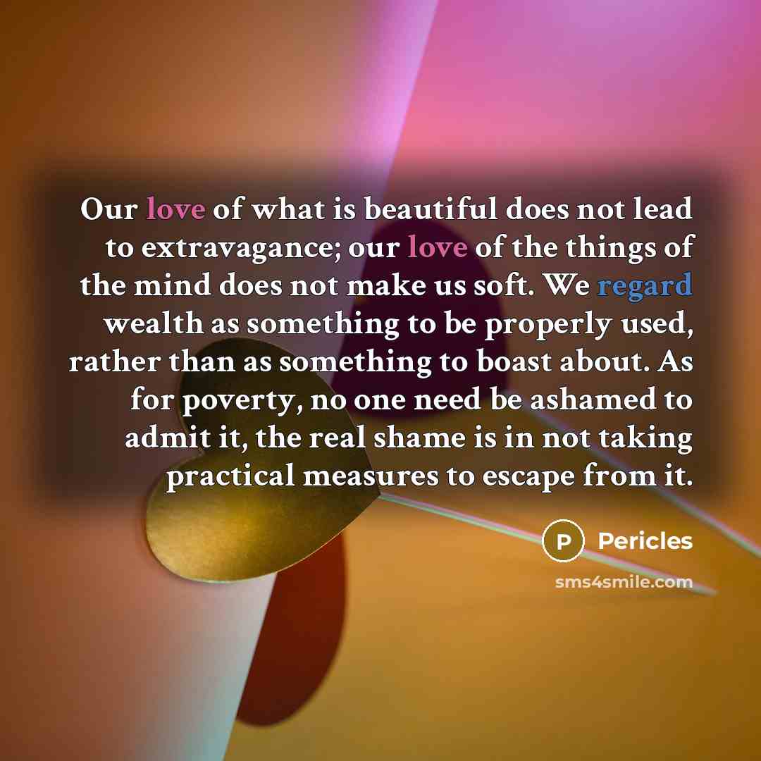 “Our love of what is beautiful does not lead to…” quote by Pericles