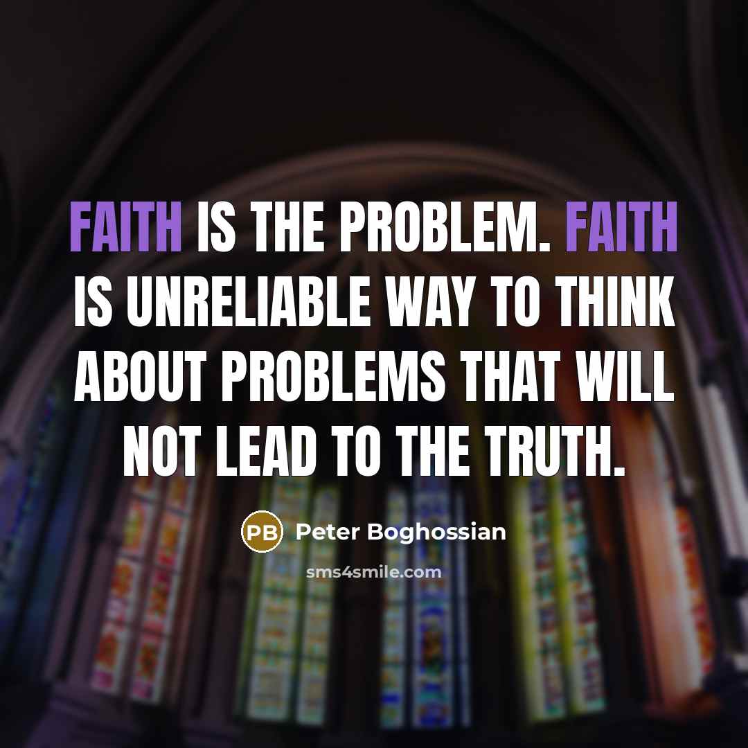 “Faith is the problem. Faith is unreliable way to think…” quote by Peter Boghossian