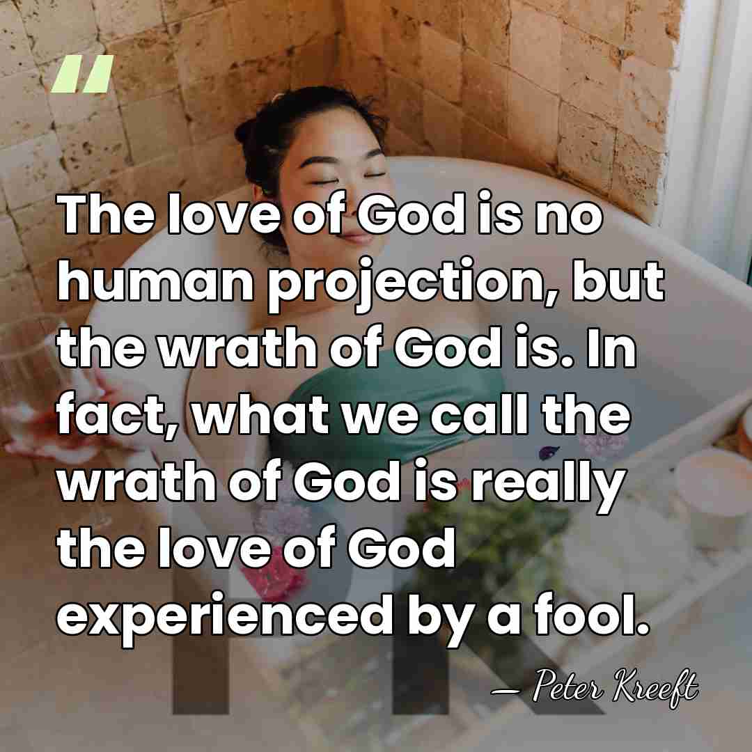 The love of God is no human projection, but the wrath of&hellip; - Peter Kreeft