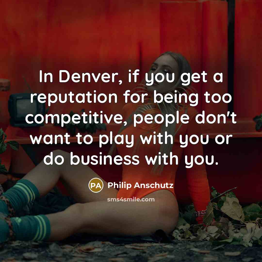 “In Denver, if you get a reputation for being too…” quote by Philip Anschutz