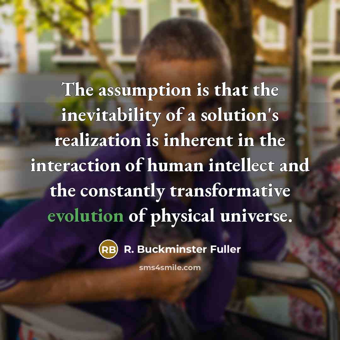 “The assumption is that the inevitability of a solution's realization…” quote by R. Buckminster Fuller