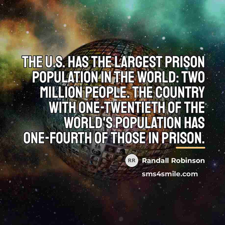 “The U.S. has the largest prison population in the world:…” quote by Randall Robinson