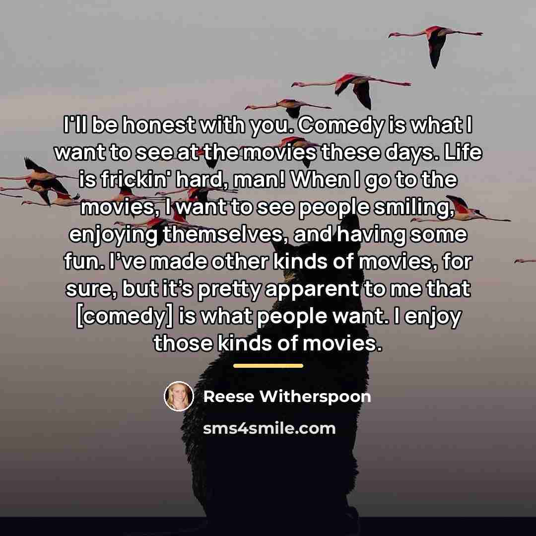 “I'll be honest with you. Comedy is what I want…” quote by Reese Witherspoon