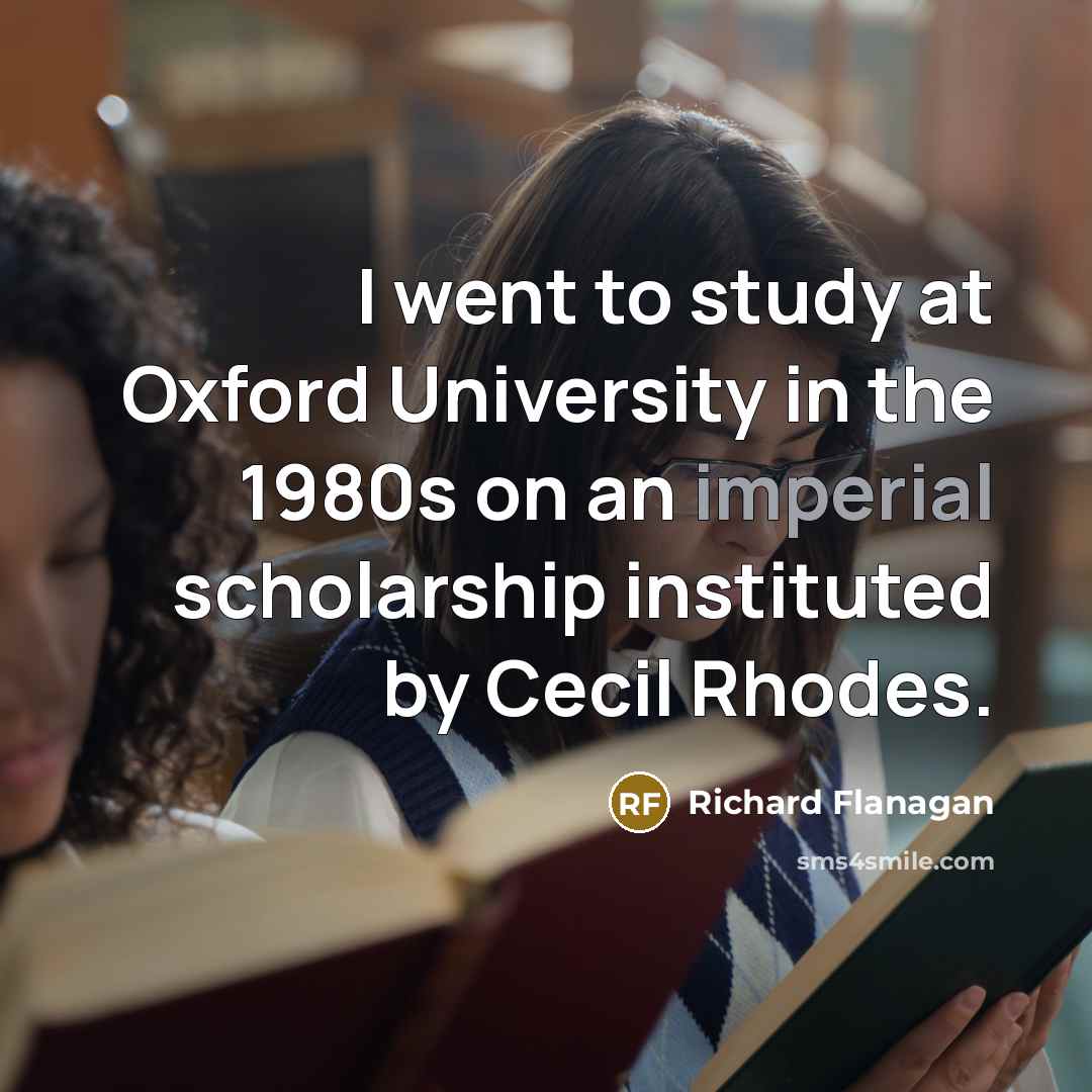 “I went to study at Oxford University in the 1980s…” quote by Richard Flanagan