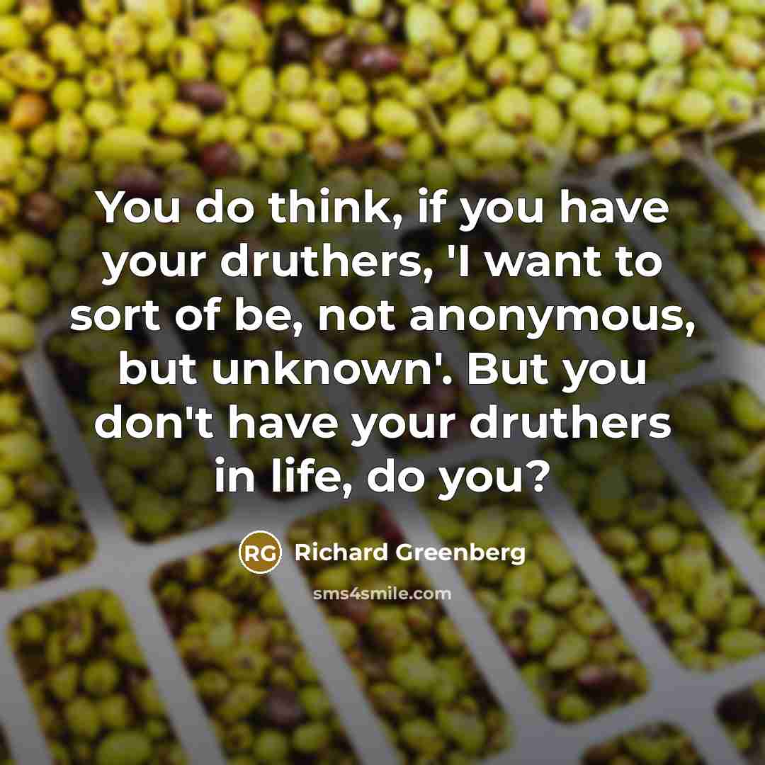 “You do think, if you have your druthers, 'I want…” quote by Richard Greenberg