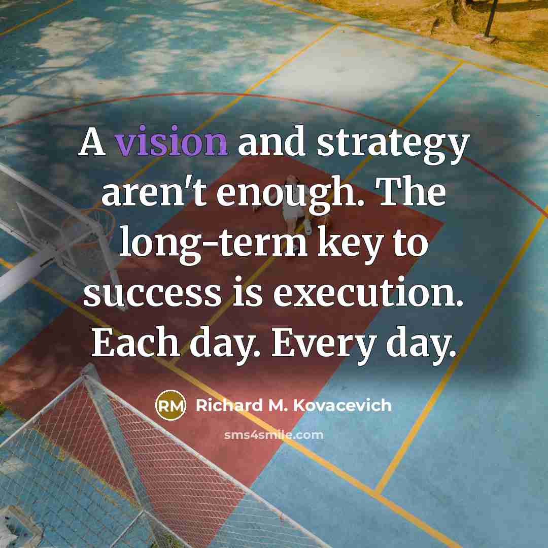 “A vision and strategy aren't enough. The long-term key to…” quote by Richard M. Kovacevich