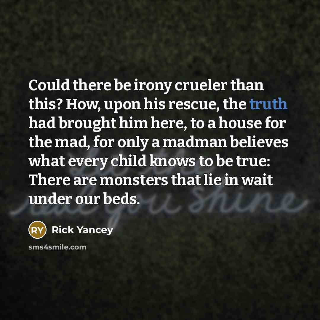 “Could there be irony crueler than this? How, upon his…” quote by Rick Yancey