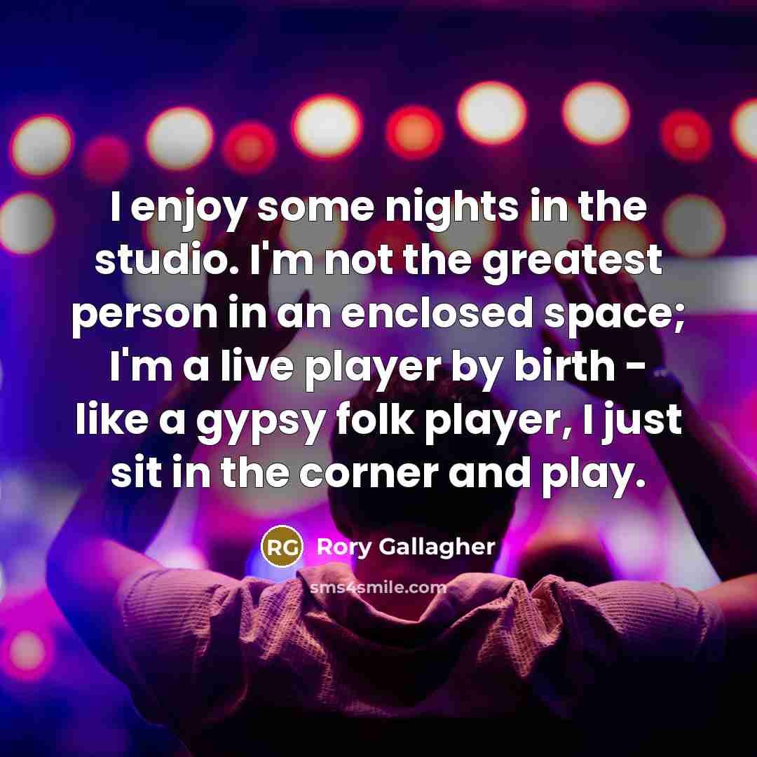 “I enjoy some nights in the studio. I'm not the…” quote by Rory Gallagher