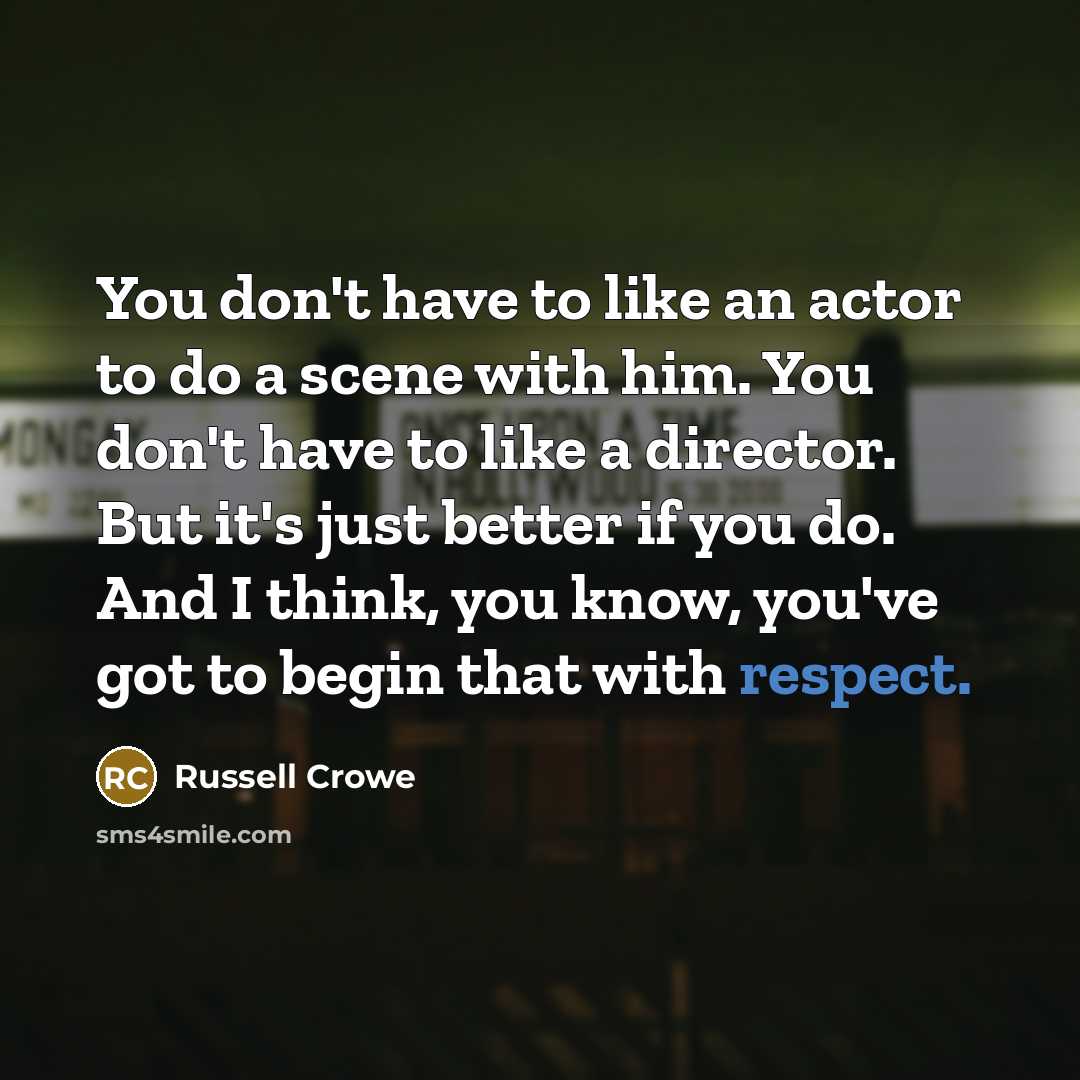 “You don't have to like an actor to do a…” quote by Russell Crowe