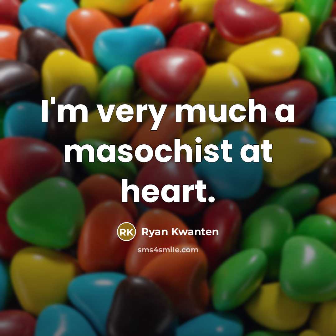 “I'm very much a masochist at heart.…” quote by Ryan Kwanten