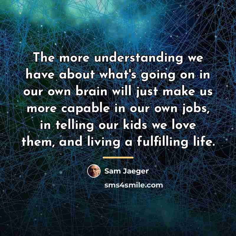 “The more understanding we have about what's going on in…” quote by Sam Jaeger