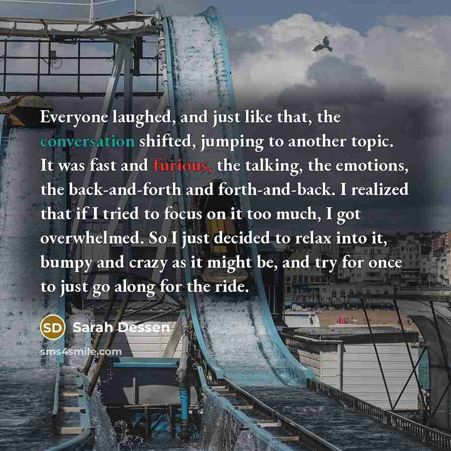 “Everyone laughed, and just like that, the conversation shifted, jumping…” quote by Sarah Dessen