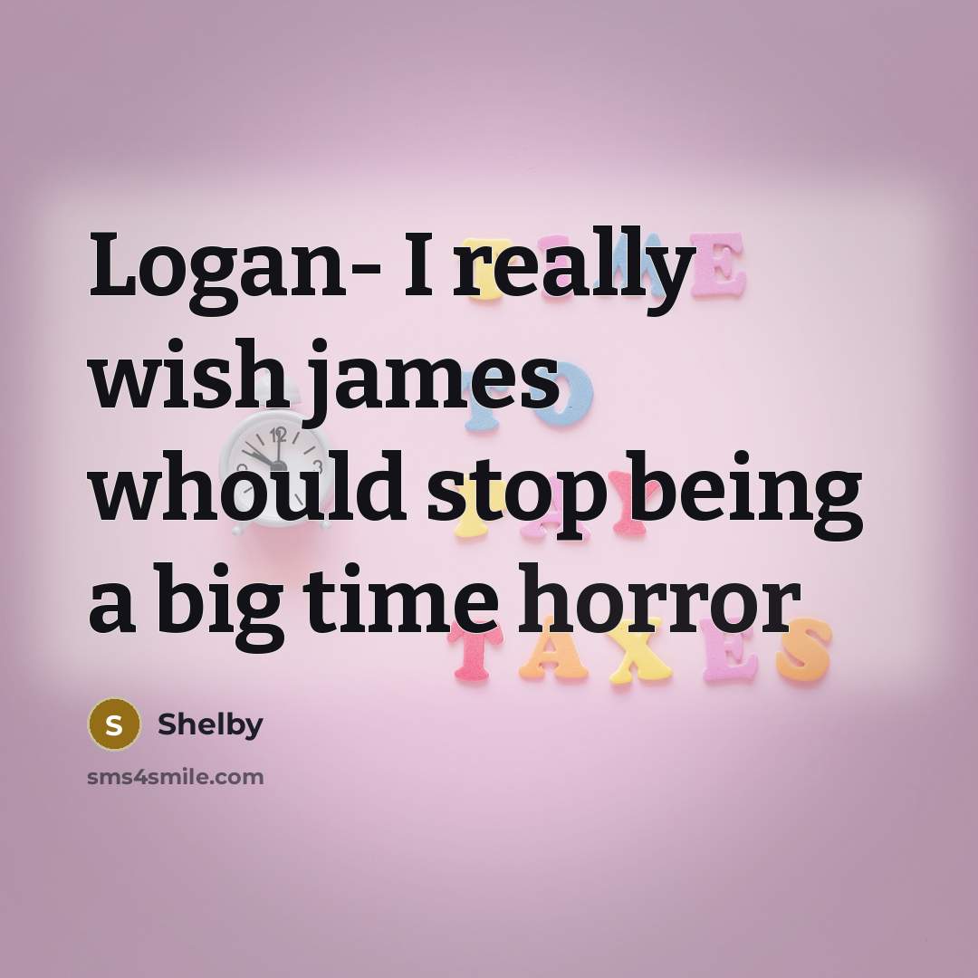 “Logan- I really wish james whould stop being a big…” quote by Shelby