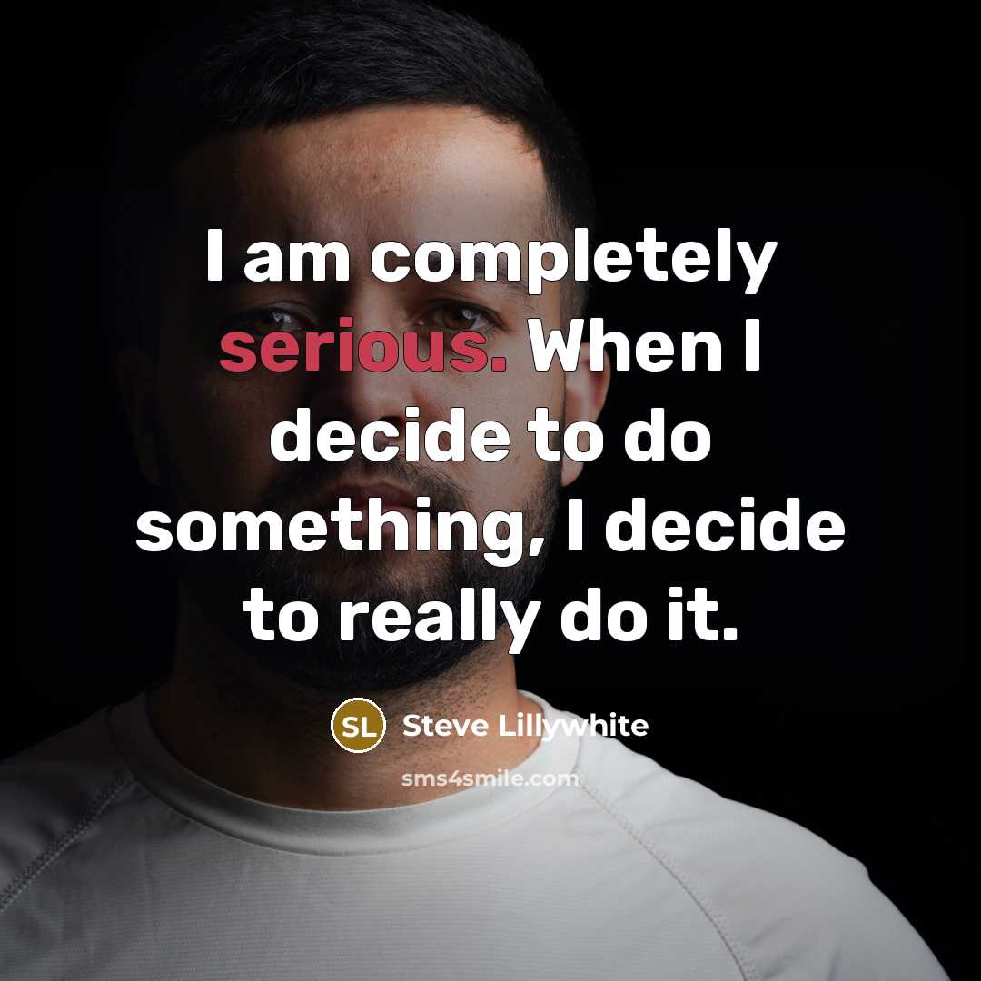 “I am completely serious. When I decide to do something,…” quote by Steve Lillywhite