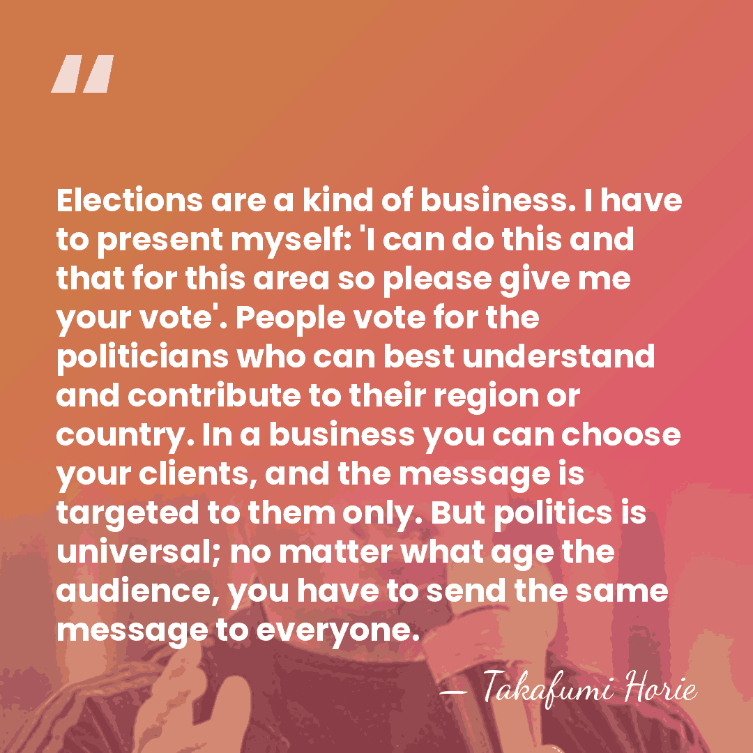 Elections are a kind of business. I have to present myself: 'I&hellip; - Takafumi Horie